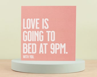 Love is going to bed at 9pm with you love card, Funny anniversary card