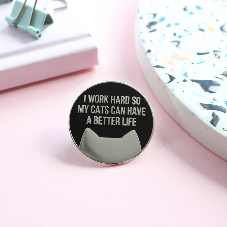 I work hard so my cat can have a better life cat pin badge image 1