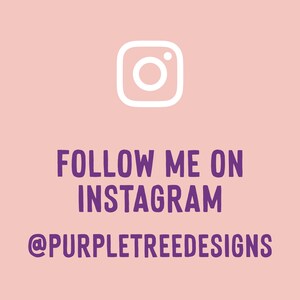 May include: A pink background with a white Instagram camera icon and the text "FOLLOW ME ON INSTAGRAM @PURPLETREEDESIGNS" in purple.