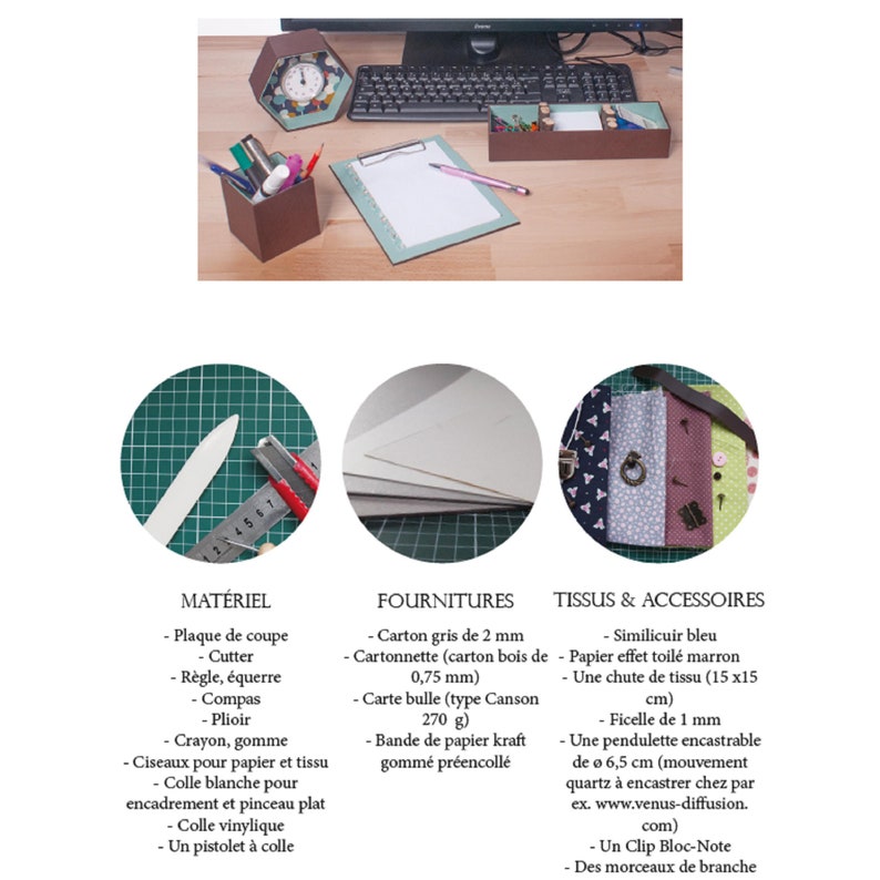 May include: A collage of images showing materials and supplies needed to make a craft project. The first image shows a green cutting mat with a bone folder and a ruler. The second image shows a stack of white and gray cardstock. The third image shows a variety of fabrics, including blue, brown, and floral patterns. The text below the images reads: 'MATÉRIEL - Plaque de coupe - Cutter - Règle, équerre - Compas - Plioir - Crayon, gomme - Ciseaux pour papier et tissu - Colle blanche pour encadrement et pinceau plat - Colle vinylique - Un pistolet à colle', 'FOURNITURES - Carton gris de 2 mm - Cartonnette (carton bois de 0,75 mm) - Carte bulle (type Canson 270 g) - Bande de papier kraft gommé préencollé', 'TISSUS & ACCESSOIRES - Similicuir bleu - Papier effet toile marron - Une chute de tissu (15 x15 cm) - Ficelle de 1 mm - Une pendulette encastrable de ø 6,5 cm (mouvement quartz à encastrer chez par ex. www.venus-diffusion.com) - Un Clip Bloc-Note - Des morceaux de branche'.