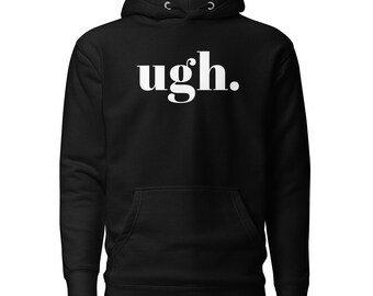 Ugh Unisex Hoodie