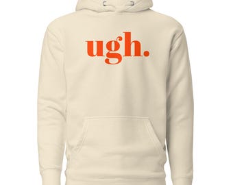 ugh Unisex Hoodie