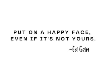 Happy Face - Ed Gein - Funny Quote - Digital Download - Cricut