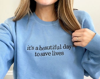 Embroidered "It's a Beautiful Day to Save Lives" Sweatshirt | Nurse Sweatshirt | RN Shirt | Gift for Nurse | Nurse Week Gift