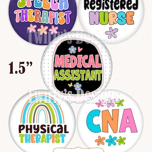 May include: A collection of five round buttons with colorful text and floral designs. The buttons feature the phrases "Speech Therapist," "Registered Nurse," "Medical Assistant," "Physical Therapist," and "CNA." Each button is approximately 1.5 inches in diameter.