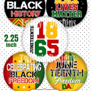 May include: A collection of round buttons with Juneteenth and Black history themes. The buttons feature text like "We Are Black History," "Black Lives Matter," and "Celebrating Black Freedom." The buttons are 2.25 inches in diameter.