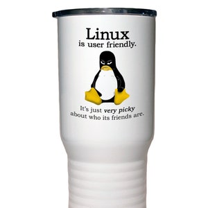 May include: White stainless steel travel mug with a black and white penguin graphic and the text "Linux is user friendly. It's just very picky about who its friends are."