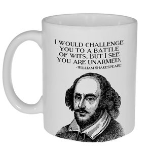 I would Challenge You to a Battle of Wits, But I See You are Unarmed- William Shakespeare - Funny Coffee or Tea Mug