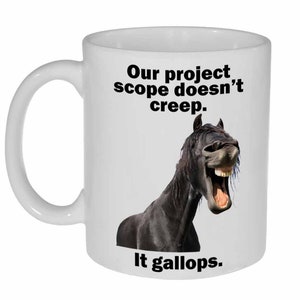 Our Project Scope Doesn&#39;t Creep.  It Gallops-  funny coffee or tea mug