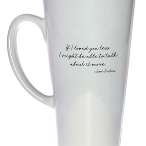 Jane Austen Emma Love Quote- 17 oz - Tall Latte Mug - Literature Mug