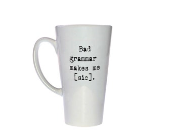 Bad Grammar Funny Coffee or Tea Mug - Bad Grammar makes me [sic] - 17 oz Tall Ceramic Mug - Perfect Teacher Gift