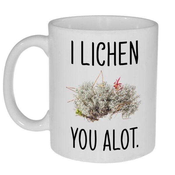 I Lichen ( Like) You Alot  11oz Coffee or Tea Mug