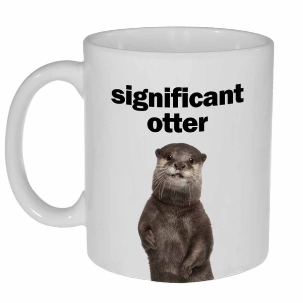 Valentine's Day Mug-  Significant otter- Significant Other- Funny coffee or Tea Mug