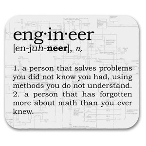 May include: A white background with a black and white engineering diagram. The word "engineer" is defined as "a person that solves problems you did not know you had, using methods you do not understand. A person that has forgotten more about maths than you ever knew."