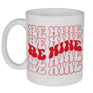 Be Mine Coffee or Tea Mug- Perfect Valentine&#39;s Day Gift