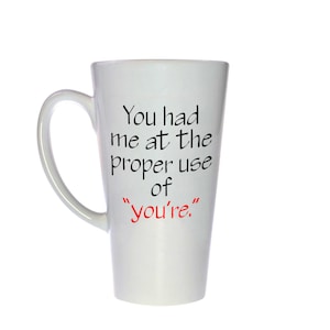 Grammar Spelling Coffee or Tea Mug - You had me at the proper use of you&#39;re. Tall 17oz Large Latte Mug Cup