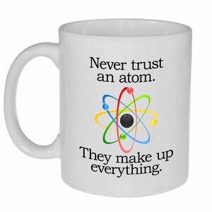 Science Coffee or Tea Mug - Never trust an Atom
