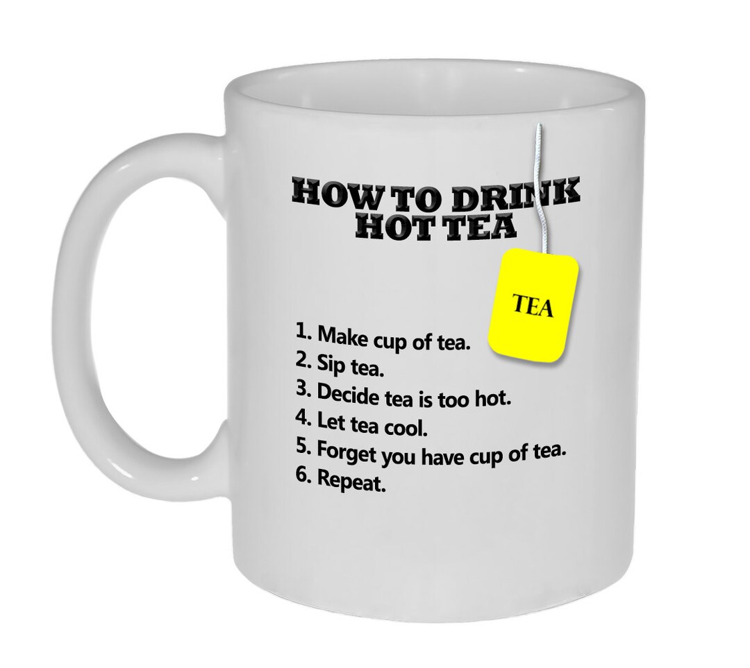 How to Drink Hot Tea Funny Tea Mug or Cup Tea Lover's Gift Gag Gift Mug