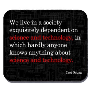 Science and Technology Quote by Carl Sagan - mouse pad for geeks, nerds and scientists