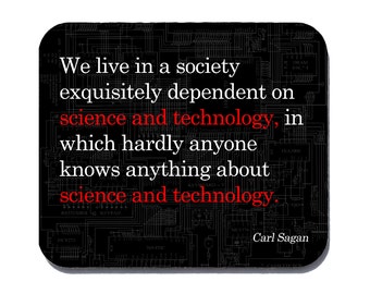 Science and Technology Quote by Carl Sagan - mouse pad for geeks, nerds and scientists