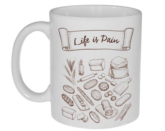 Life is Pain- Funny French Bread 11 0z Coffee or Tea Mug