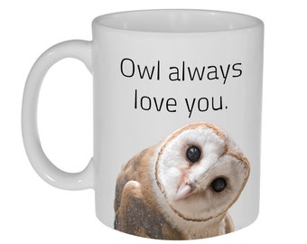 Owl Always Love You ( I'll Always Love You) -  coffee or tea mug
