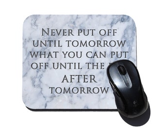 Never Put Off Until Tomorrow Funny Mouse Pad