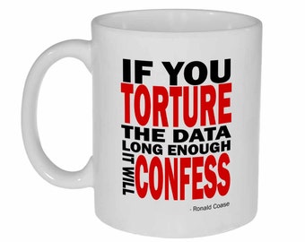 If You Torture the Data Long Enough, It Will Confess -  funny coffee or tea mug