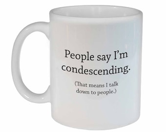 I'm Condescending- funny coffee or tea mug
