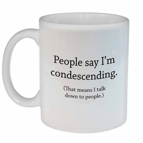 I'm Condescending- funny coffee or tea mug