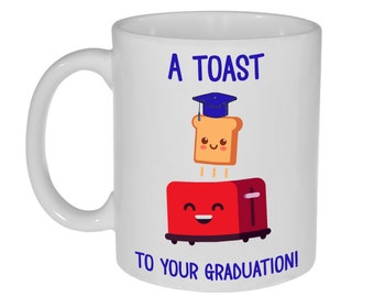 A Toast to Your Graduation- Graduation Gift Coffee or Tea Mug