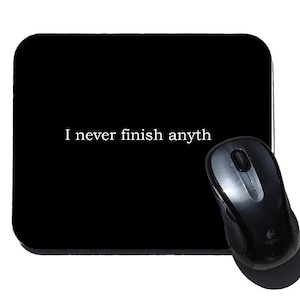 i never finish anyth Mouse Pad