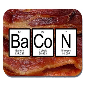 Bacon Mouse Pad - Periodic Table- Geeky Nerdy Gift