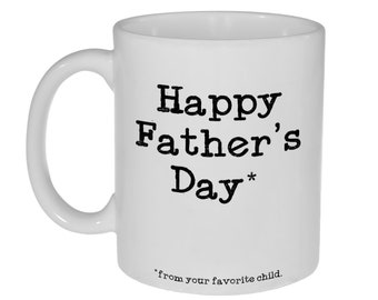 Happy Father's Day from your favorite child- Father's Day Gift - Unique Coffee or Tea Cup