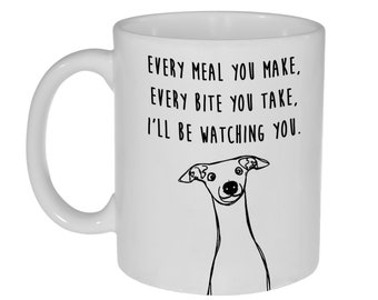Greyhound Every Meal You Make, Every Bite You Take, I'll Be Watching You Funny Dog Coffee or Tea Mug