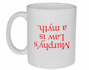 Murphy's Law is a Myth - funny white ceramic coffee or tea mug