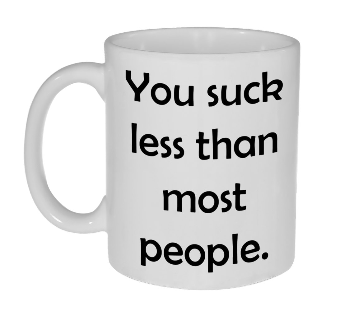 You Suck Less Than Most People Funny Coffee or Tea image picture