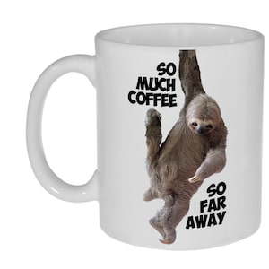 So Much Coffee, So Far Away Sloth Mug-  coffee or tea