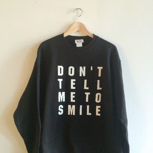 Don&#39;t Tell Me To Smile Sweatshirt, Feminist Sweatshirt, Clothing Gift, Feminist Gift