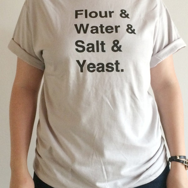 Food Shirt, Bread Screen Printed T Shirt,Flour, Water, Salt, Yeast