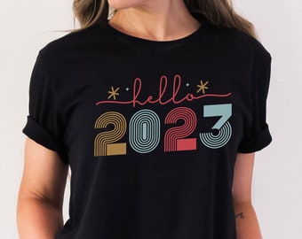 Hello 2023 | Funny Shirt Women - 2023 Shirt - New Year Party T-Shirt - Happy 2023 Tshirt - New Year Gift - Xmas Party Tee - Wife Gift