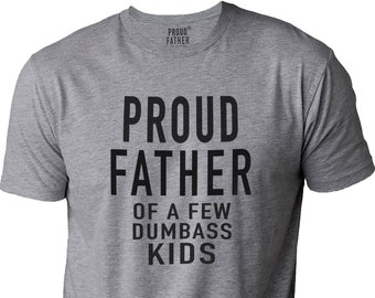 Proud Father of a Few Dumbass Kids Father Day Gift Shirt Mens T Shirt Funny Proud Dad Shirt Gift for Dad Dumbass Kids