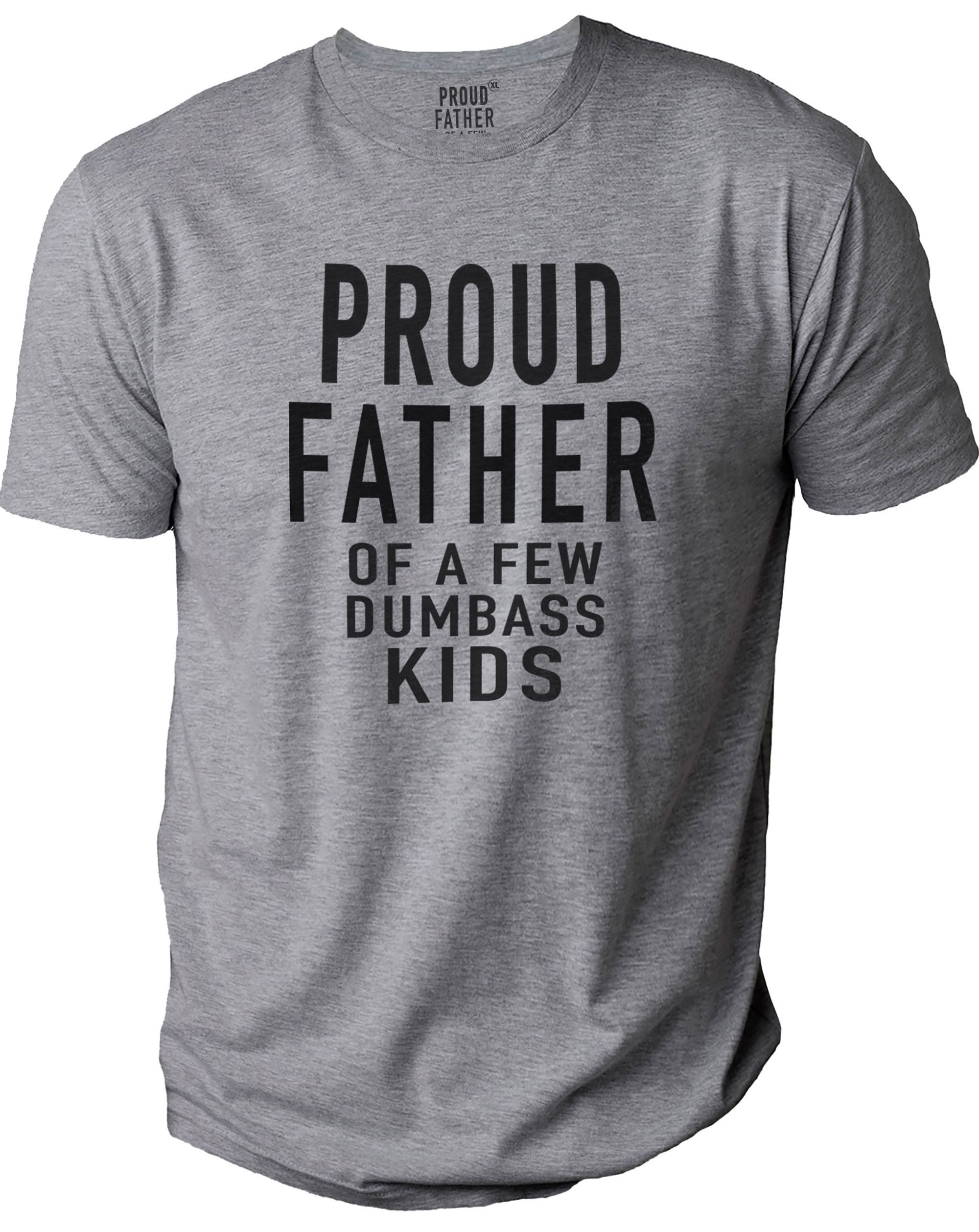 Proud Dad Of A Few Dumbass Kids Shirt Proud Dad Of A Few Dumbass Kids Shirt