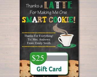 May include: A chalkboard style gift card with a green and brown cookie design. The text reads "Thanks a Latte for Making Me One Smart Cookie!" and "$25 Gift Card".