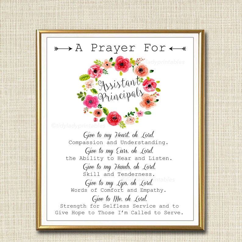 May include: A printable prayer for assistant principals with a floral wreath design. The prayer reads: "Give to my Heart, oh Lord, Compassion and Understanding. Give to my Ears, oh Lord, the Ability to Hear and Listen. Give to my Hands, oh Lord, Skill and Tenderness. Give to my Lips, oh Lord, Words of Comfort and Empathy. Give to Me, oh Lord, Strength for Selfless Service and to Give Hope to Those I'm Called to Serve."
