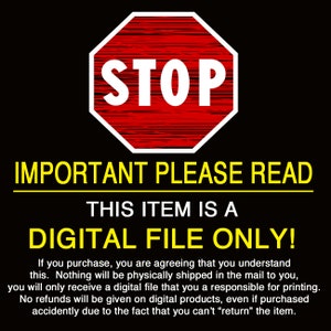 May include: A red stop sign with white text that reads "STOP" is shown above a yellow banner with the text "IMPORTANT PLEASE READ". Below the banner is a black and white text that reads "THIS ITEM IS A DIGITAL FILE ONLY!"  The text below the banner explains that the item is a digital file and will not be physically shipped.  No refunds will be given on digital products.