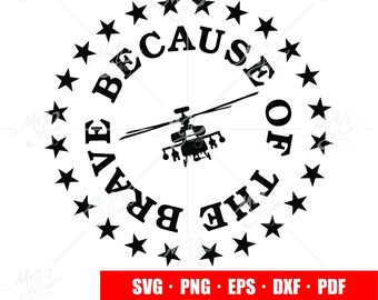 Because of the brave svg, Army svg, helicopter svg, Apache vinyl decal, apache helicopter, veteran svg, remember everyone deployed svg