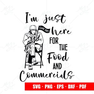 Je suis juste ici pour la nourriture svg, je suis juste ici pour les svg commerciaux, Super Bowl 2022 svg, bernie svg, bernie mitaines svg,