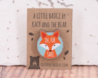 Oh, For Fox Sake Biodegradable Wooden Pin Badge