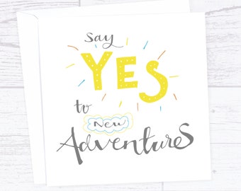 Say yes to new adventures - good luck - just to say - motivational card - well done